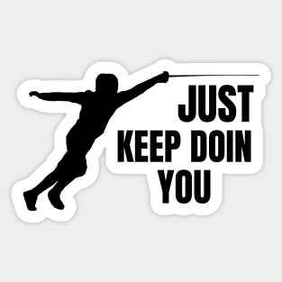 Just Keep Doin You - Fencing Silhouette Black Text Sticker